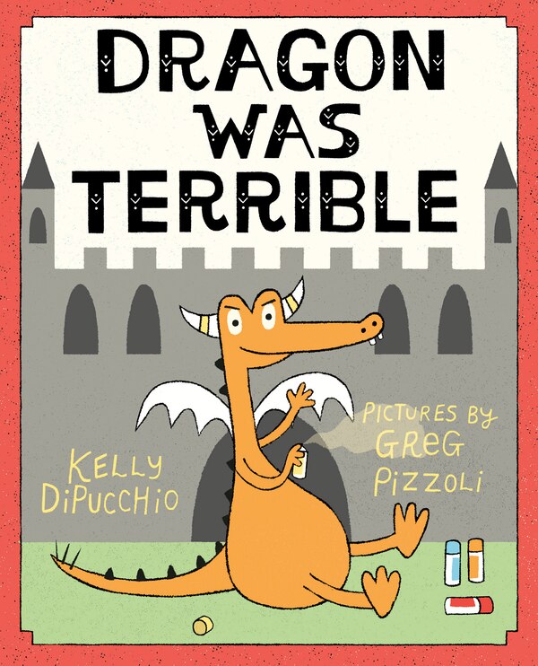 Dragon Was Terrible by Kelly DiPucchio, Picture Books | Indigo Chapters