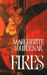 Fires by MARGUERITE YOURCENAR, Paperback | Indigo Chapters