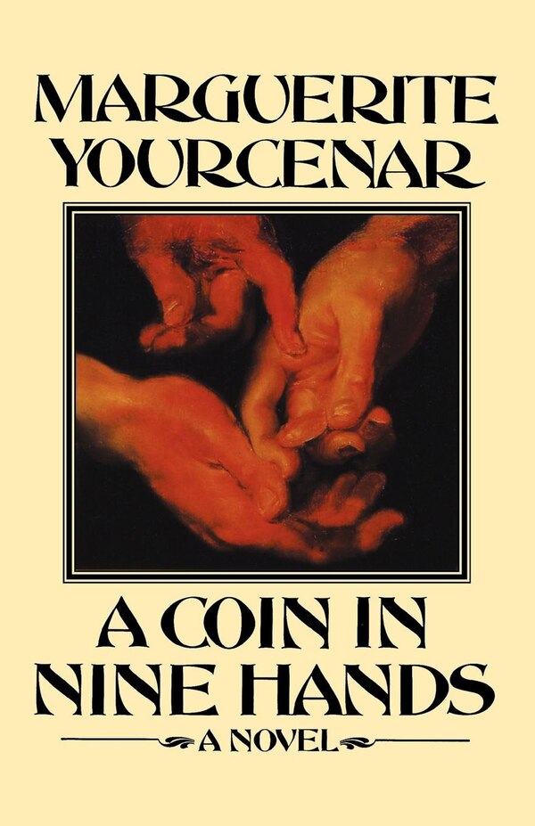 A Coin in Nine Hands by MARGUERITE YOURCENAR, Paperback | Indigo Chapters