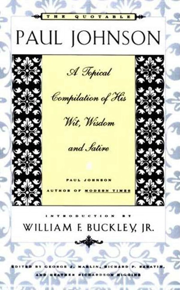 The Quotable Paul Johnson: A Topical Compilation Of His Wit Wisdom And Satire by George J. Marlin, Paperback | Indigo Chapters
