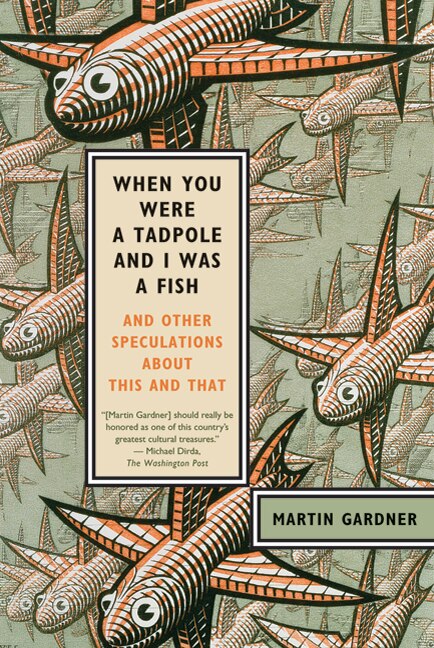 When You Were a Tadpole and I Was a Fish by Martin Gardner, Paperback | Indigo Chapters