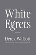 White Egrets by Derek Walcott, Paperback | Indigo Chapters