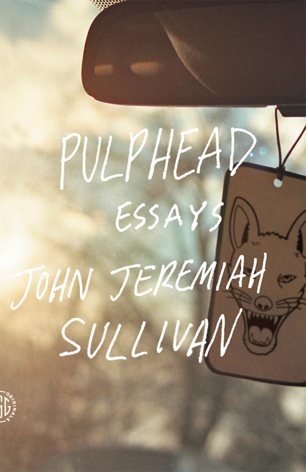 Pulphead by John Jeremiah Sullivan, Paperback | Indigo Chapters