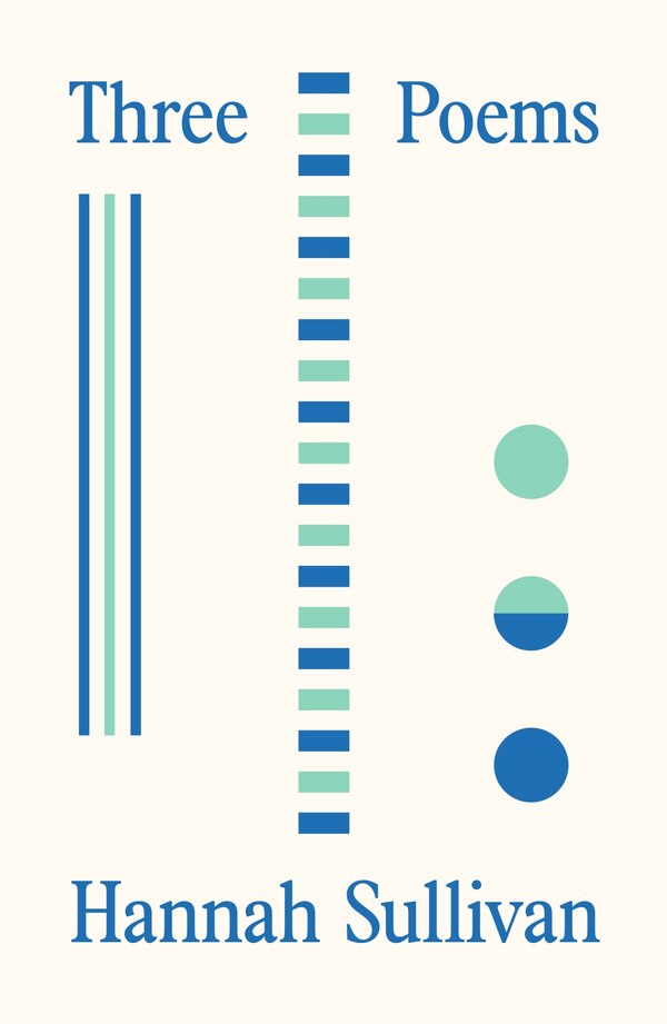 Three Poems by Hannah Sullivan, Paperback | Indigo Chapters