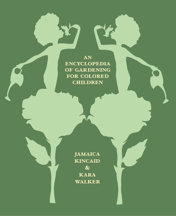 An Encyclopedia of Gardening for Colored Children by Jamaica Kincaid, Hardcover | Indigo Chapters