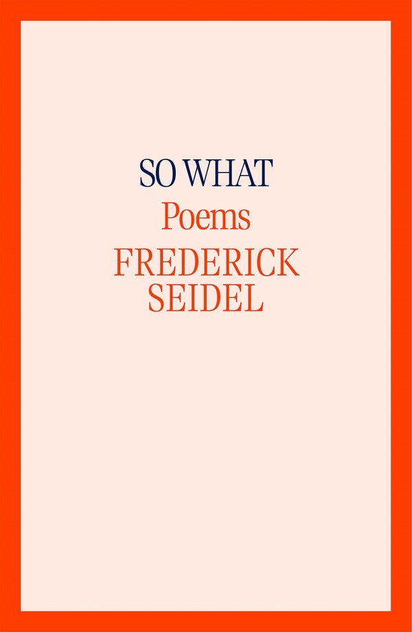 So What by Frederick Seidel, Paperback | Indigo Chapters