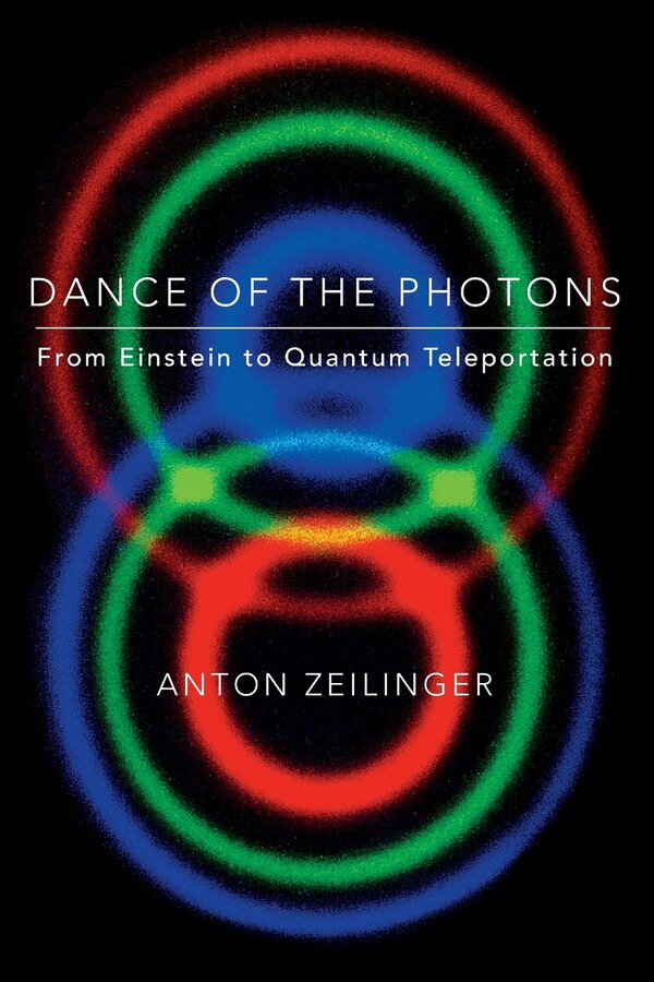 Dance of the Photons by Anton Zeilinger, Paperback | Indigo Chapters