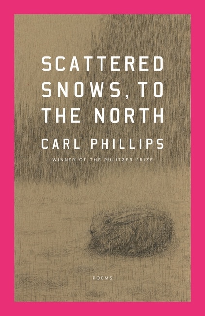 Scattered Snows to the North by Carl Phillips, Hardcover | Indigo Chapters