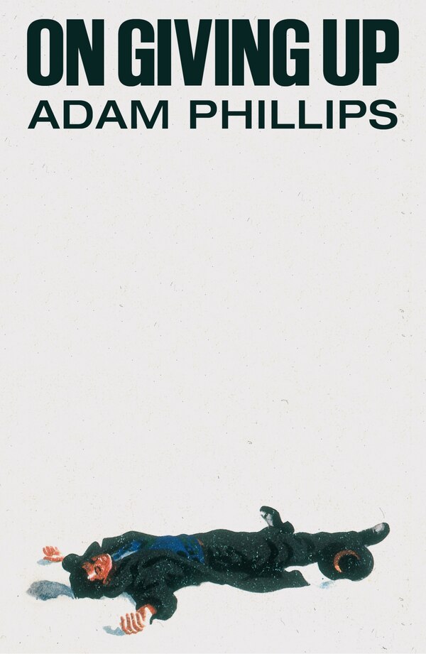 On Giving Up by Adam Phillips, Hardcover | Indigo Chapters