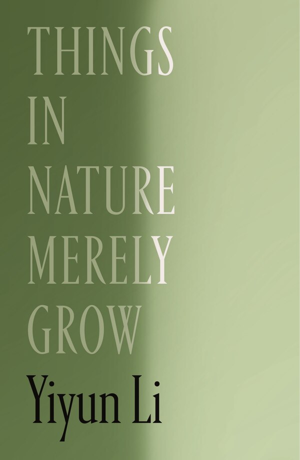 Things in Nature Merely Grow by Yiyun Li, Hardcover | Indigo Chapters