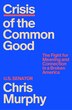 Crisis of the Common Good by Chris Murphy, Hardcover | Indigo Chapters