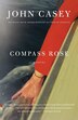 Compass Rose by John Casey, Paperback | Indigo Chapters