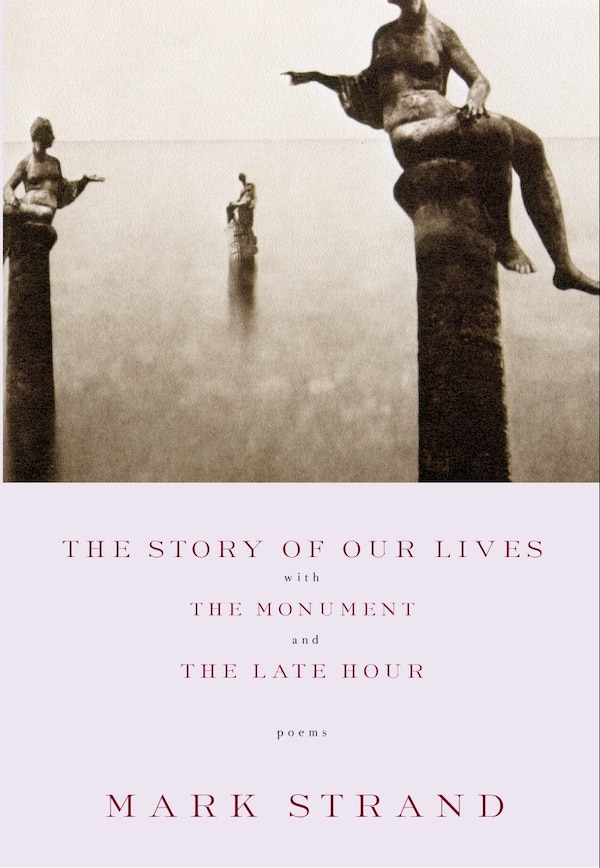 The Story of Our Lives by Mark Strand, Paperback | Indigo Chapters