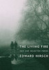 The Living Fire by Edward Hirsch, Paperback | Indigo Chapters