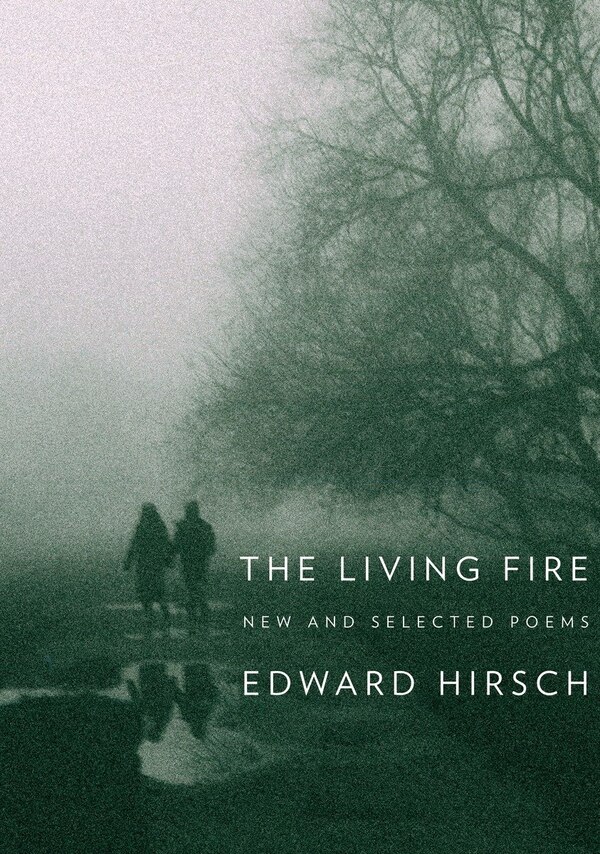 The Living Fire by Edward Hirsch, Paperback | Indigo Chapters