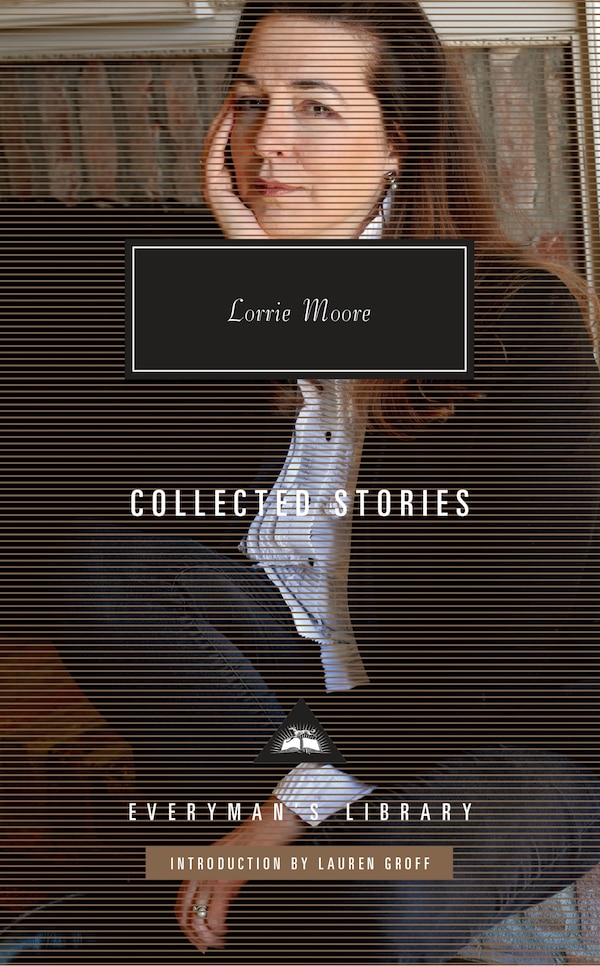 Collected Stories Of Lorrie Moore, Hardcover | Indigo Chapters