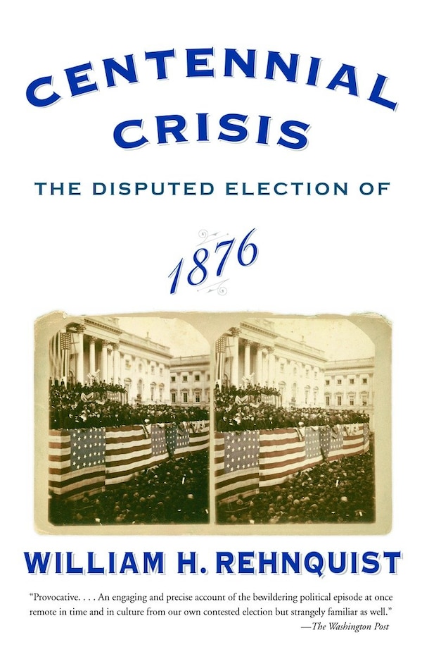 Centennial Crisis by William H. Rehnquist, Paperback | Indigo Chapters