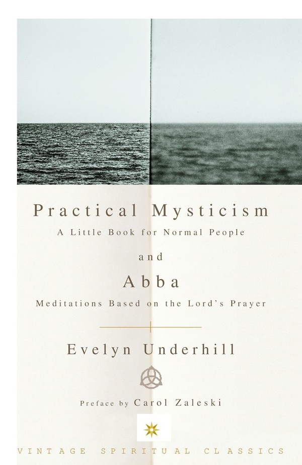 Practical Mysticism: A Little Book for Normal People and Abba: Meditations Based on the Lord's Prayer by Evelyn Underhill, Paperback