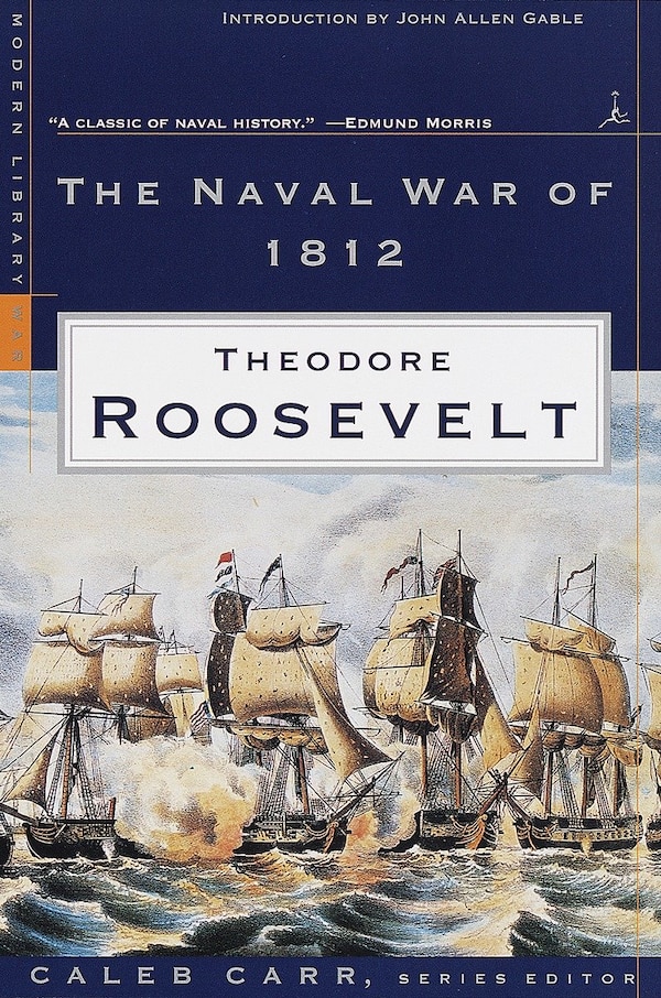 The Naval War Of 1812 by Theodore Roosevelt, Paperback | Indigo Chapters