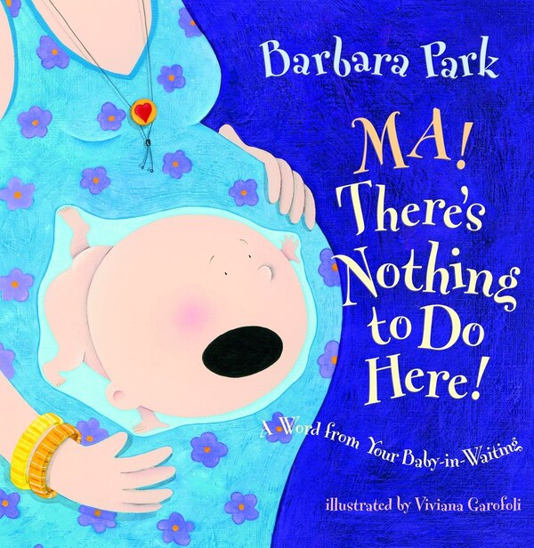 Ma There's Nothing To Do Here A Word From Your Baby-in-waiting by Barbara Park, Picture Books | Indigo Chapters