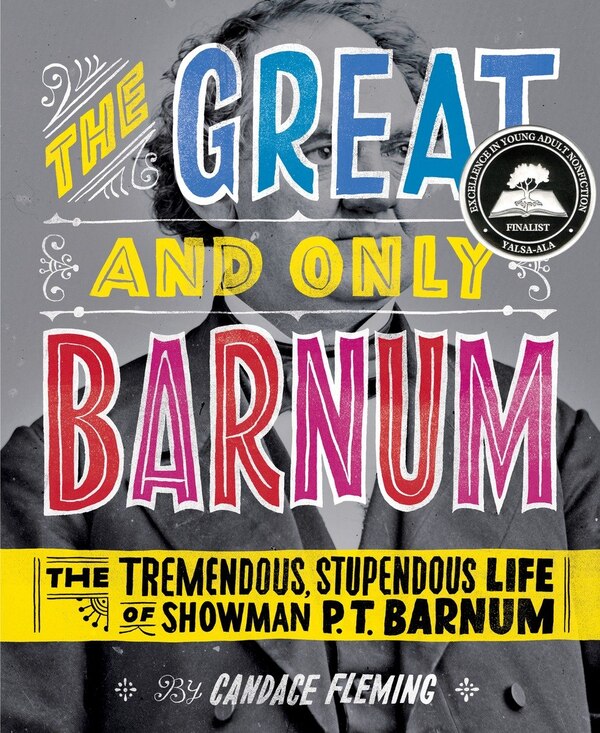 The Great And Only Barnum: The Tremendous Stupendous Life Of Showman P. T. Barnum by Candace Fleming, Hardcover | Indigo Chapters