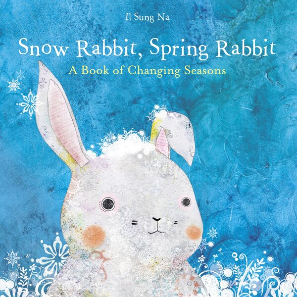 Snow Rabbit Spring Rabbit: A Book Of Changing Seasons by Il Sung Na, Picture Books | Indigo Chapters