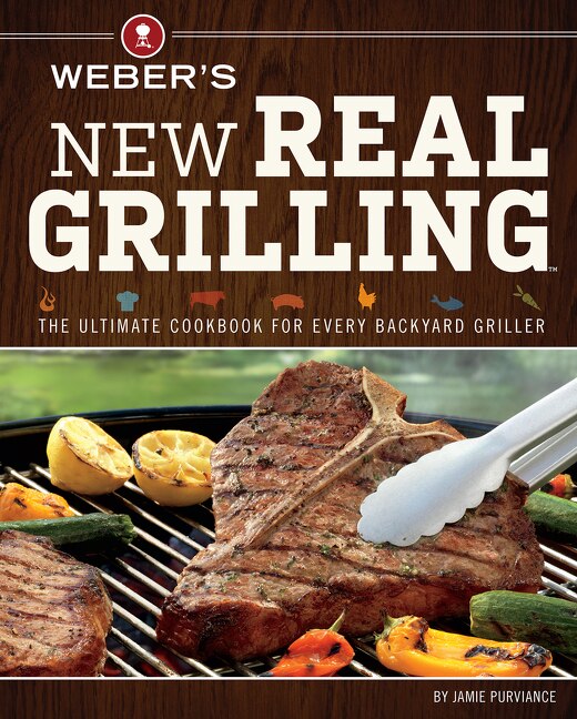 Weber's New Real Grilling by Jamie Purviance, Paperback | Indigo Chapters