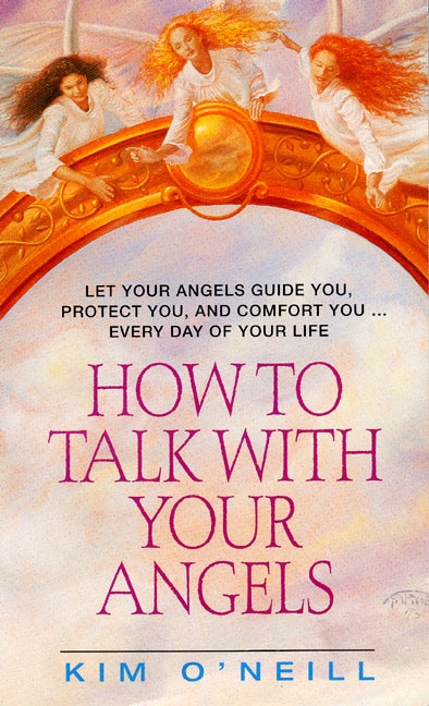 How To Talk With Your Angels by Kim O'Neill, Mass Market Paperback | Indigo Chapters