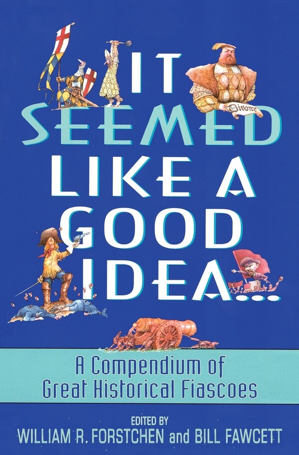 It Seemed Like A Good Idea by William R. Forstchen, Paperback | Indigo Chapters