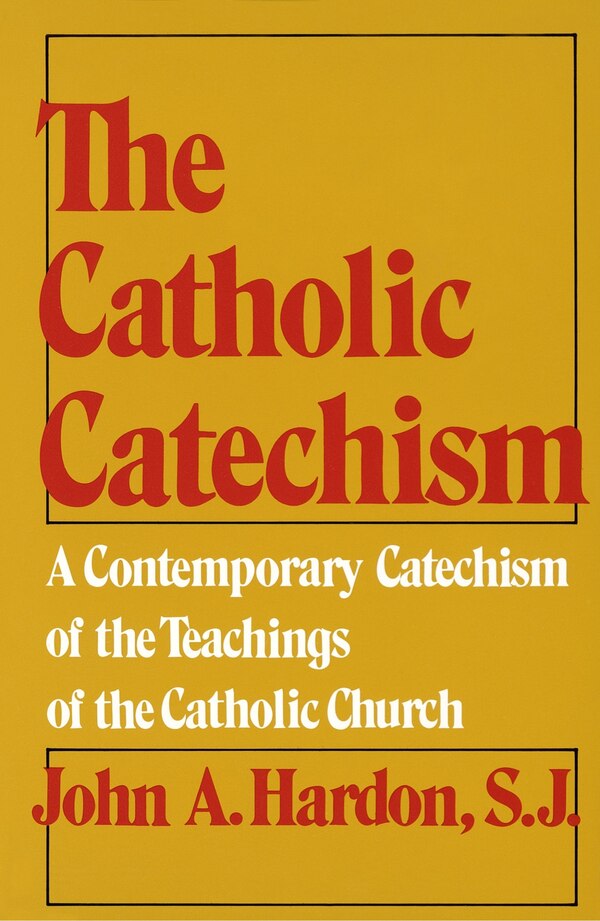 The Catholic Catechism by John Hardon, Paperback | Indigo Chapters