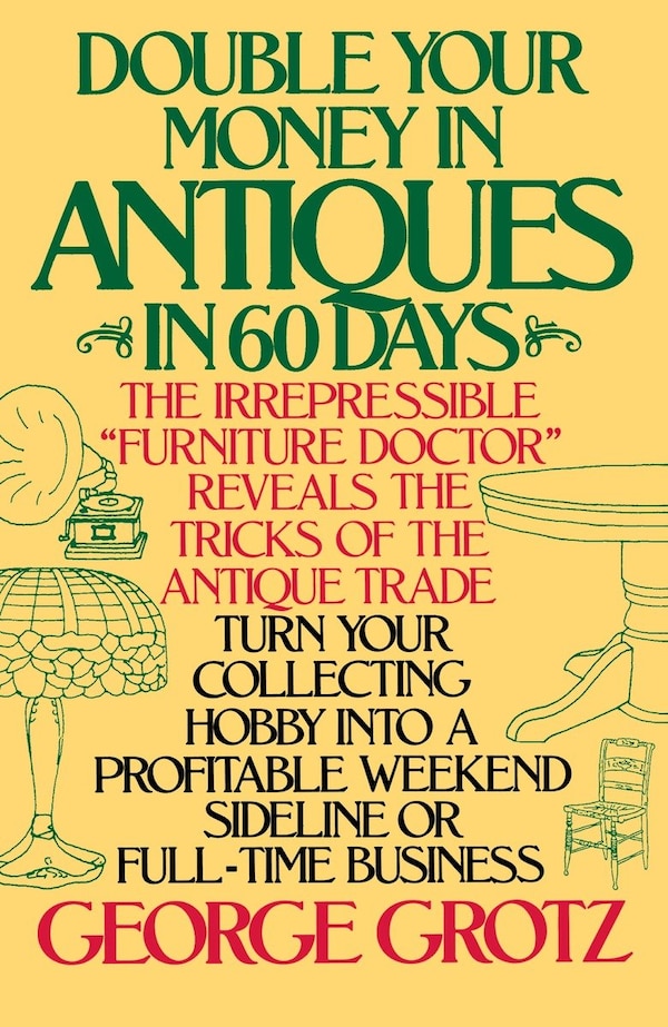 Double Your Money In Antiques In 60 Days by George Grotz, Paperback | Indigo Chapters