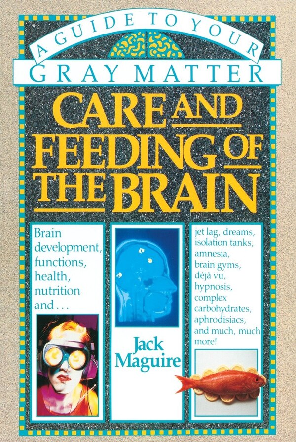 Care and Feeding of the Brain by Jack Maguire, Paperback | Indigo Chapters