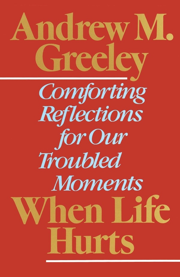 When Life Hurts by Andrew M. Greeley, Paperback | Indigo Chapters