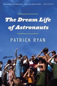The Dream Life Of Astronauts by Patrick Ryan, Hardcover | Indigo Chapters