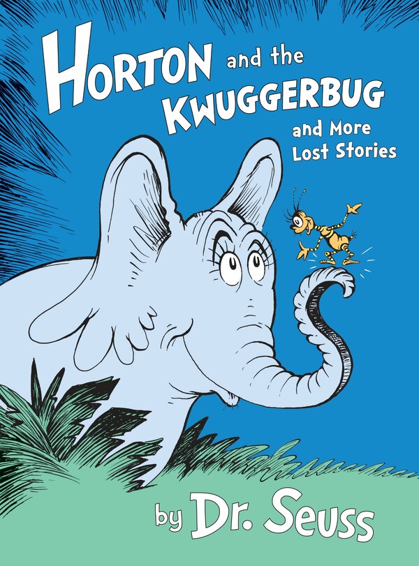 Horton And The Kwuggerbug And More Lost Stories by Dr. Dr. Seuss, Picture Books | Indigo Chapters