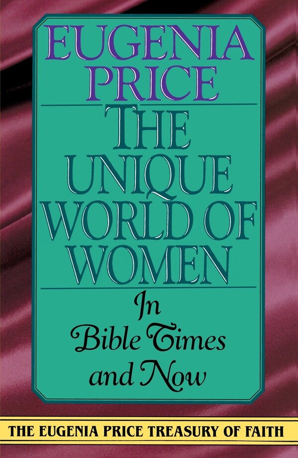 The Unique World Of Women In Bible Times And Now by Eugenia Price, Paperback | Indigo Chapters