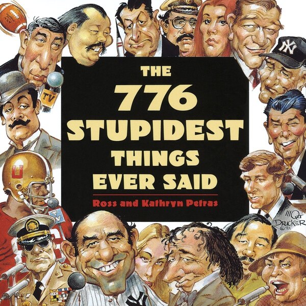 The 776 Stupidest Things Ever Said by Ross Petras, Paperback | Indigo Chapters