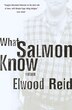 What Salmon Know by Elwood Reid, Paperback | Indigo Chapters