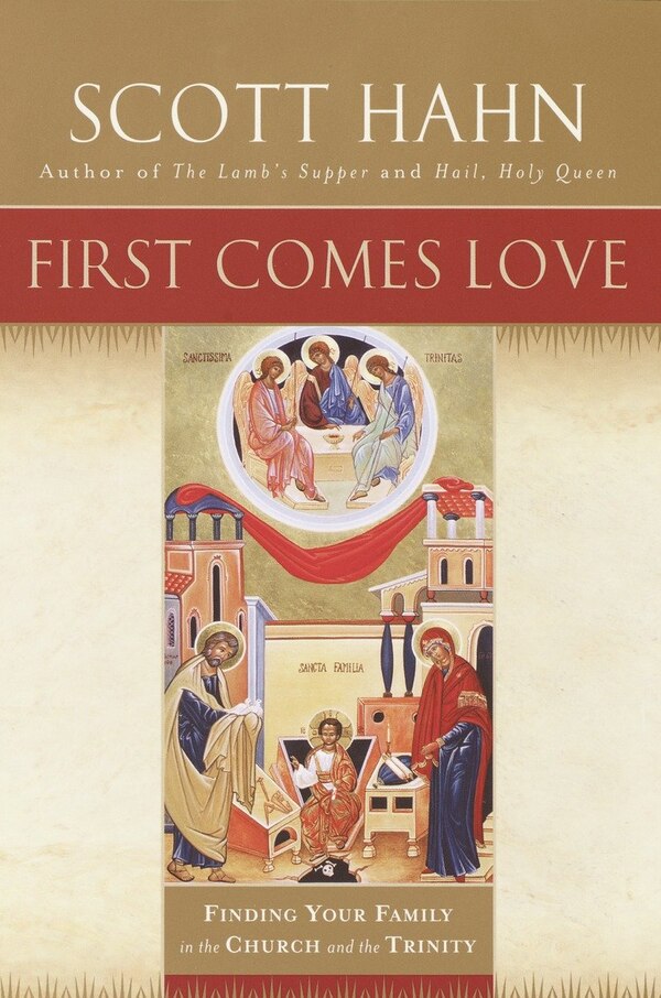 First Comes Love by Scott Hahn, Hardcover | Indigo Chapters