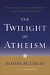 The Twilight of Atheism by Alister McGrath, Paperback | Indigo Chapters