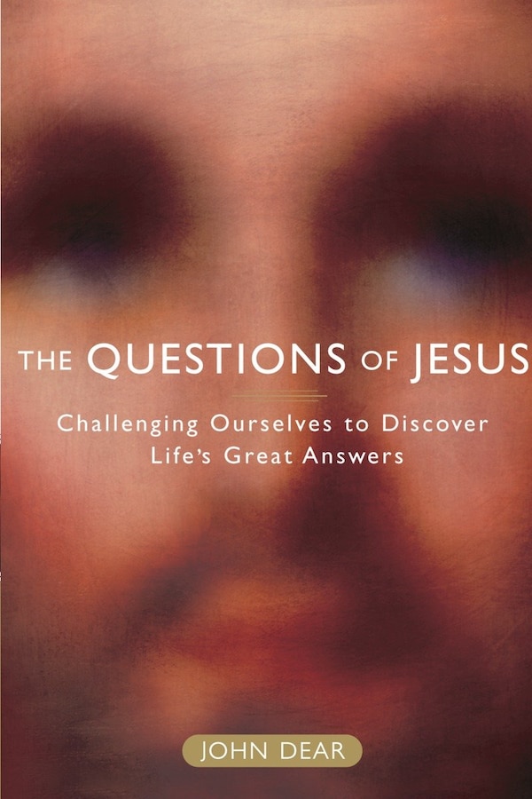 The Questions Of Jesus by John Dear, Paperback | Indigo Chapters
