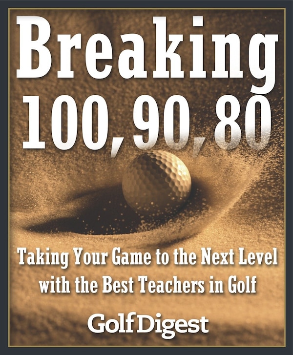 Breaking 100 90 80 by Golf Digest, Hardcover | Indigo Chapters