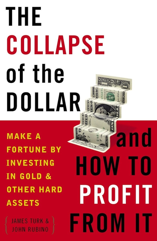 The Collapse Of The Dollar And How To Profit From It by James Turk, Paperback | Indigo Chapters