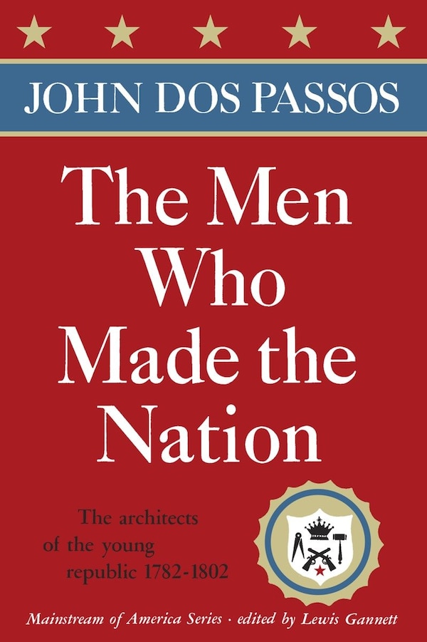 The Men Who Made The Nation by John Dos Passos, Paperback | Indigo Chapters