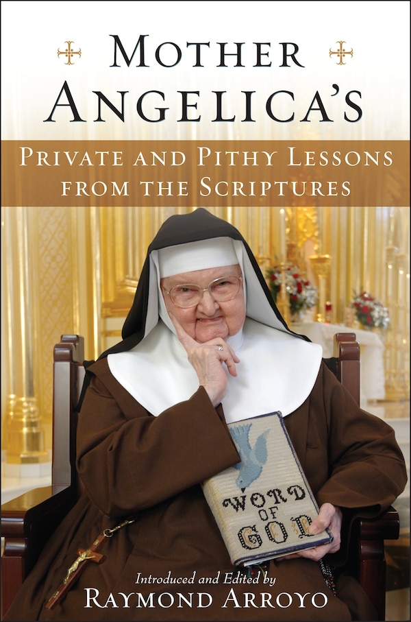 Mother Angelica's Private and Pithy Lessons from the Scriptures by Raymond Arroyo, Hardcover | Indigo Chapters