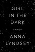 Girl In The Dark by Anna Lyndsey, Hardcover | Indigo Chapters
