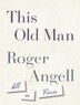 This Old Man by Roger Angell, Hardcover | Indigo Chapters
