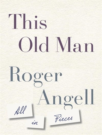 This Old Man by Roger Angell, Hardcover | Indigo Chapters