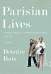 Parisian Lives by Deirdre Bair, Hardcover | Indigo Chapters