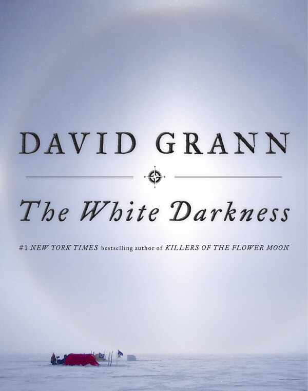 The White Darkness by David Grann, Hardcover | Indigo Chapters